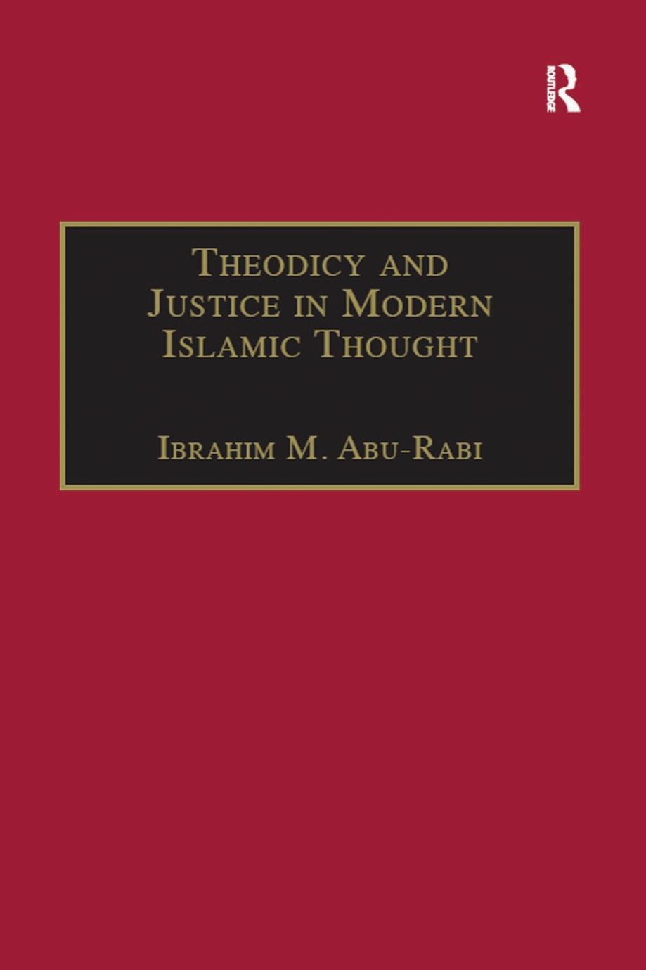 Theodicy and Justice in Modern Islamic Thought: The Case of Said Nursi by Ibrahim M. Abu-Rabi (editor)