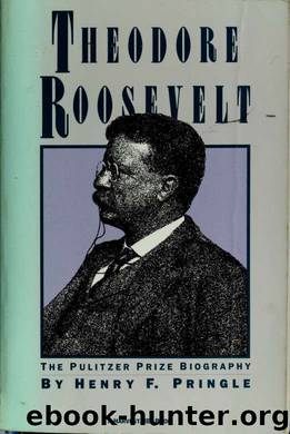 Theodore Roosevelt : a biography by Pringle Henry F. (Henry Fowles) 1897-1958