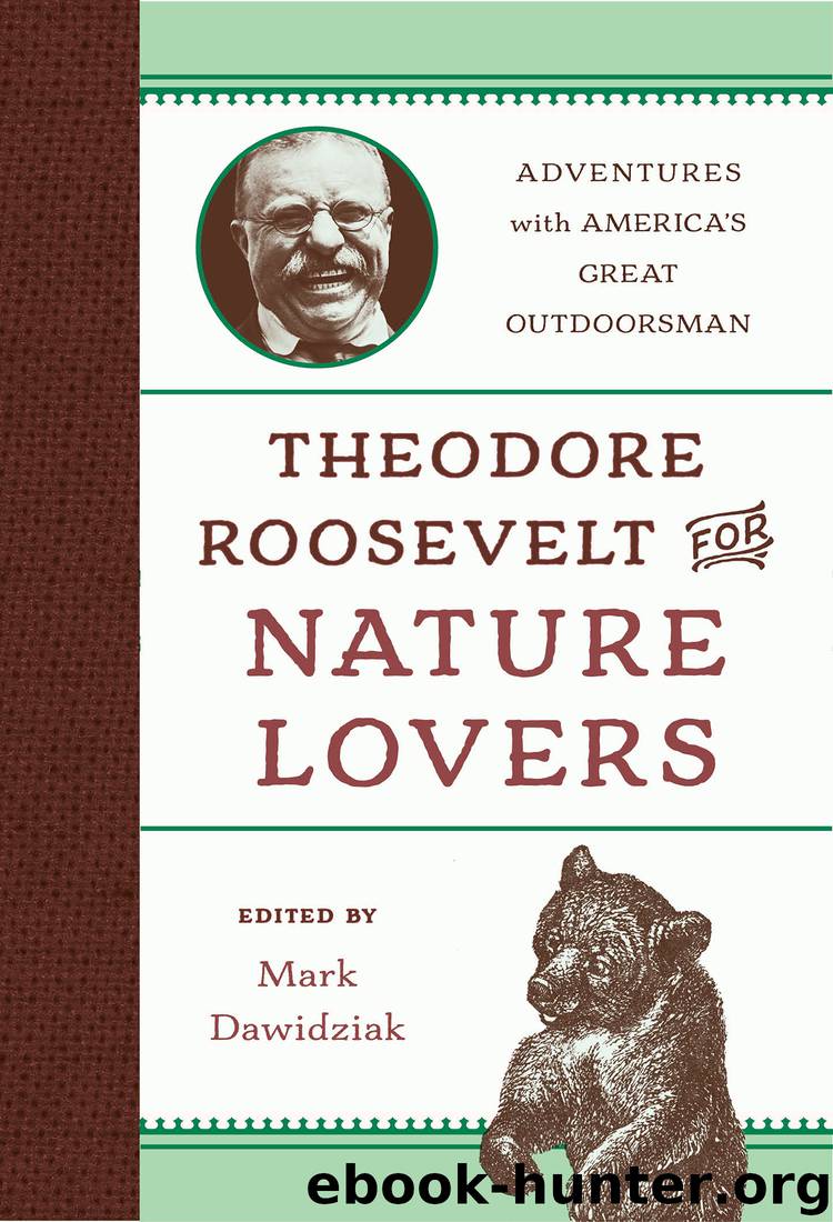 Theodore Roosevelt for Nature Lovers by Mark Dawidziak