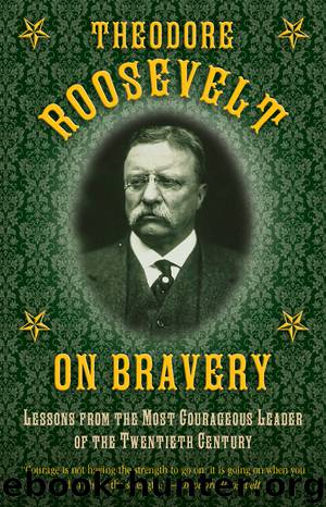 Theodore Roosevelt on Bravery by Theodore Roosevelt