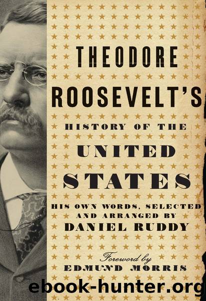 Theodore Roosevelt's History of the United States by Daniel Ruddy