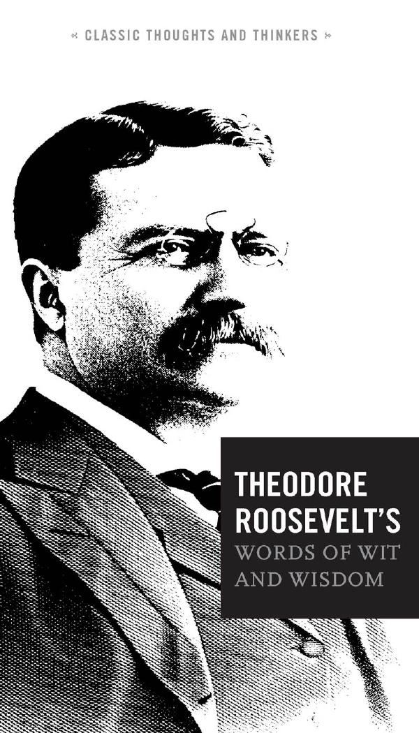 Theodore Roosevelt's Words of Wit and Wisdom by Theodore Roosevelt