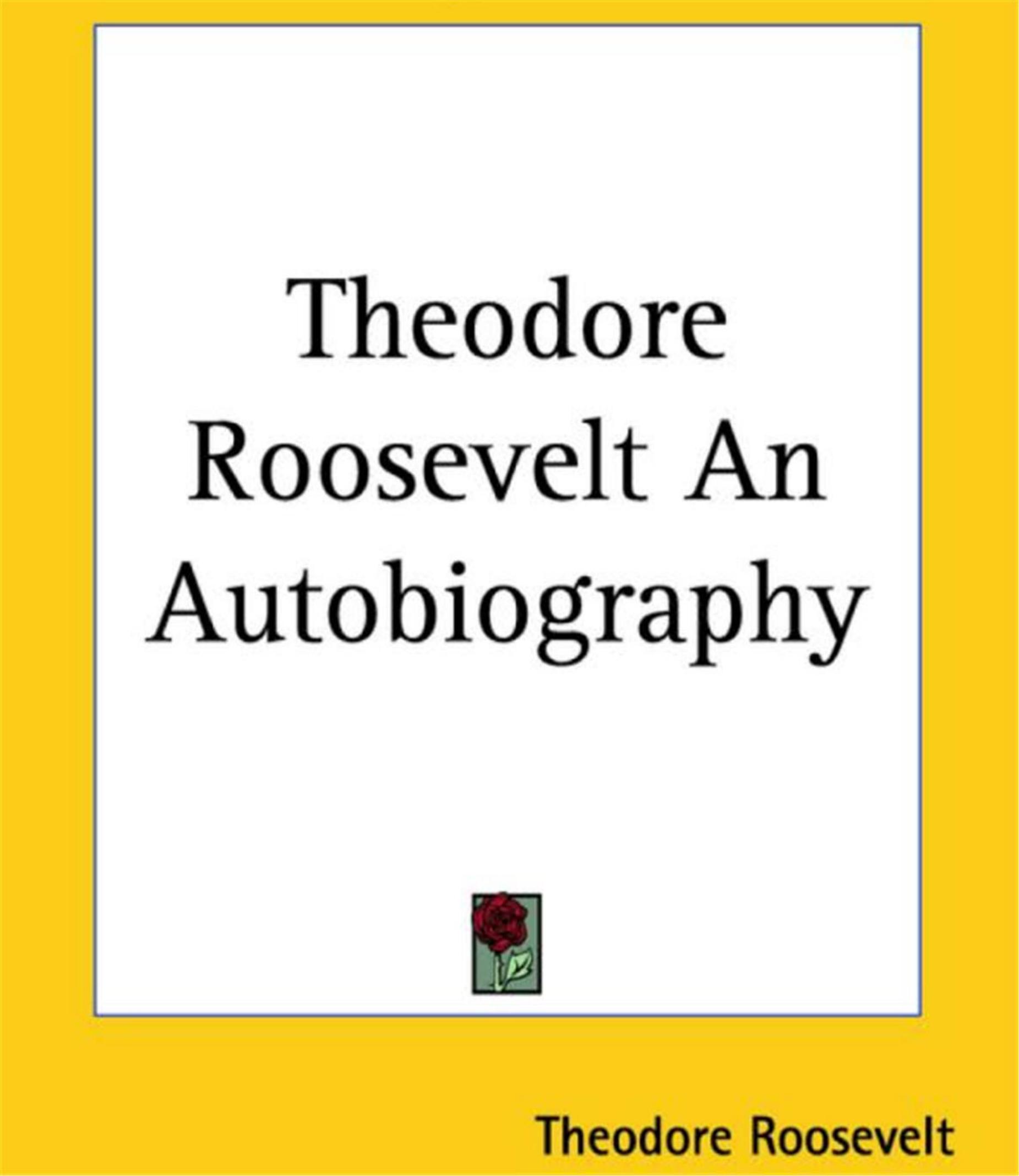 Theodore Roosevelt, An Autobiography by Unknown