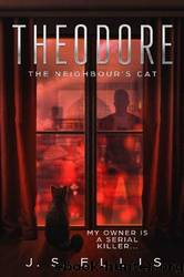 Theodore: The Neighbour's Cat by J S Ellis