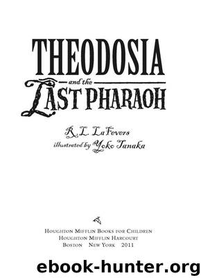 Theodosia and the Last Pharaoh (The Theodosia Series) by LaFevers R. L. & Yoko Tanaka