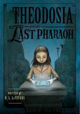 Theodosia and the Last Pharoah by R. L. Lafevers