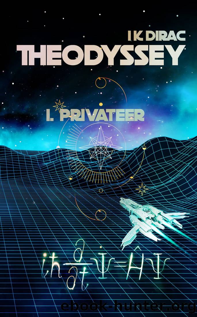 Theodyssey 1. Privateer by I K Dirac