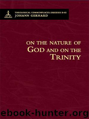 Theological Commonplaces: On the Nature of God and on the Trinity: 2 by Gerhard Johann