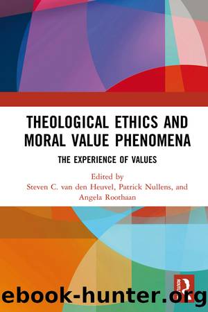 Theological Ethics and Moral Value Phenomena by van den Heuvel Steven C. Roothaan Angela. Nullens Patrick