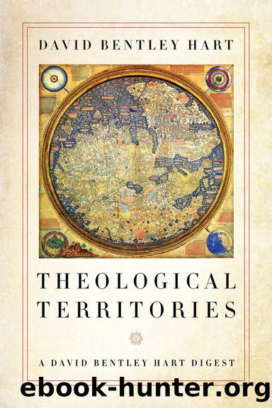 Theological Territories: A David Bentley Hart Digest by David Bentley Hart