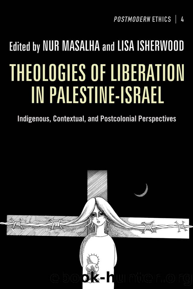 Theologies of Liberation in Palestine-Israel: Indigenous, Contextual, and Postcolonial Perspectives (Postmodern Ethics Book 4) by Nur Masalha