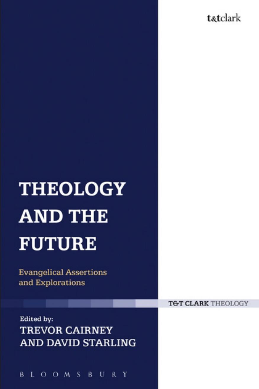 Theology and the Future: Evangelical Assertions and Explorations by Trevor Cairney; David Starling (editors)