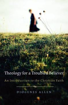 Theology for a Troubled Believer: An Introduction to the Christian Faith by Diogenes Allen
