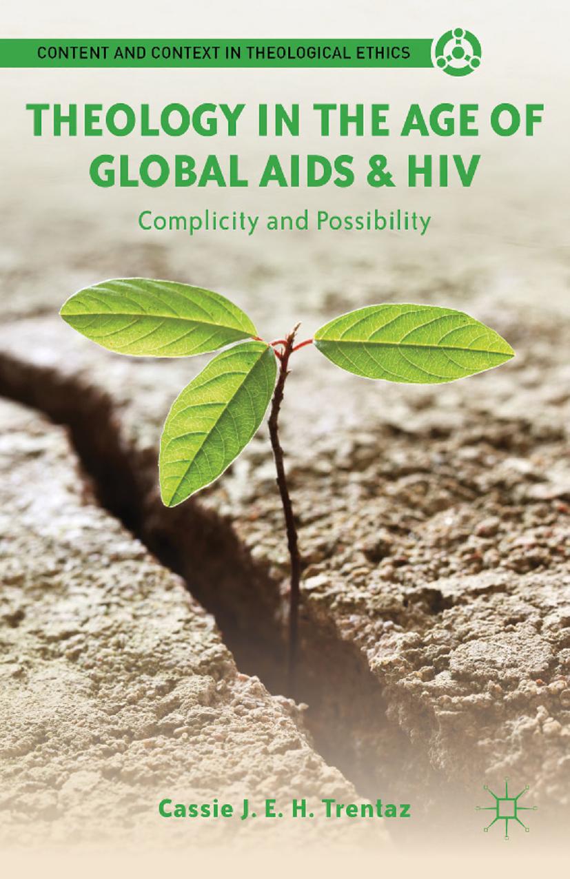 Theology in the Age of Global AIDS & HIV: Complicity and Possibility by Cassie J. E. H. Trentaz (auth.)