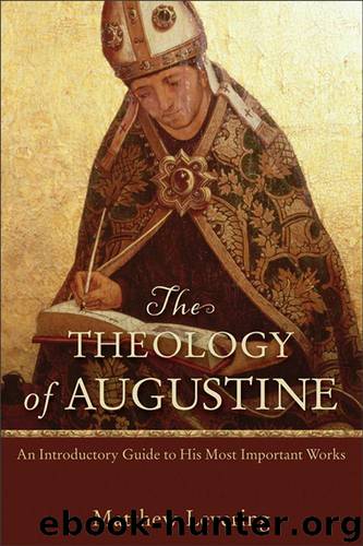 Theology of Augustine, The: An Introductory Guide to His Most Important Works by Matthew Levering
