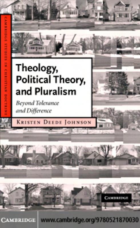 Theology, Political Theory, and Pluralism: Beyond Tolerance and Difference by Kristen Deede Johnson