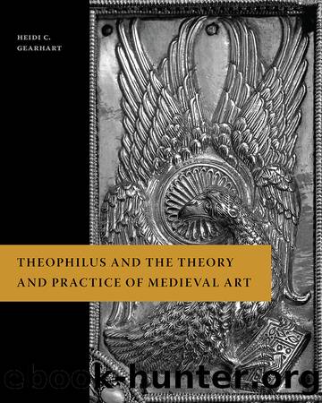 Theophilus and the Theory and Practice of Medieval Art by Gearhart Heidi C