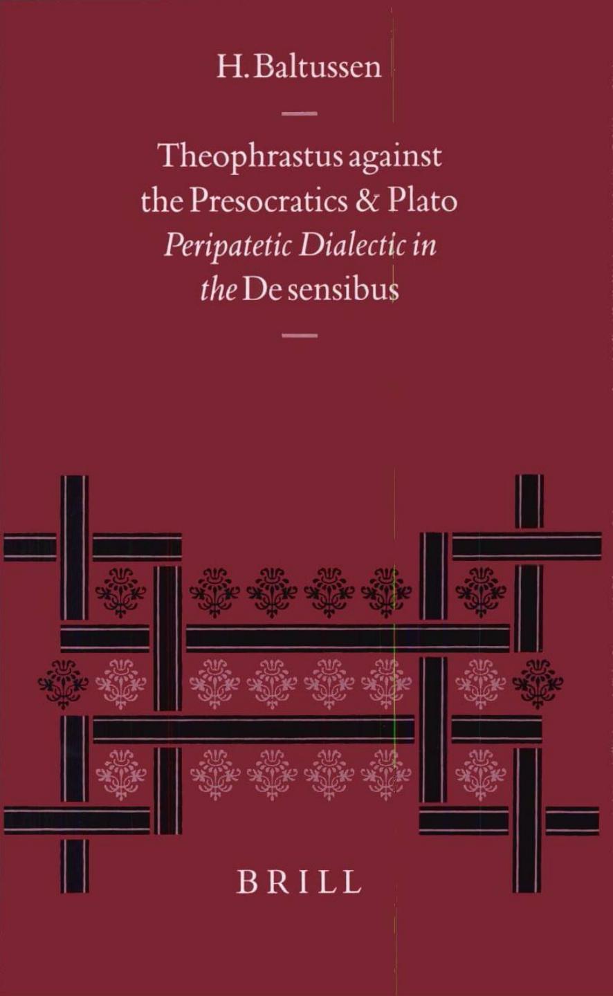 Theophrastus Against the Presocratics and Plato: Peripatetic Dialectic in the 'De Sensibus' by Han Baltussen