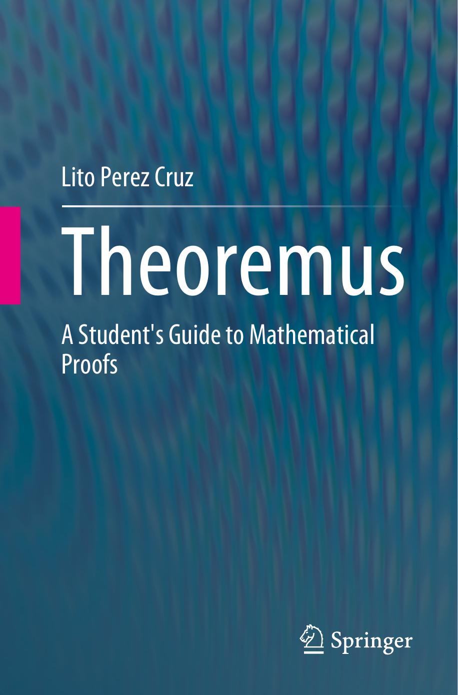 Theoremus. A Studentâs Guide to Mathematical Proofs by Lito Perez Cruz