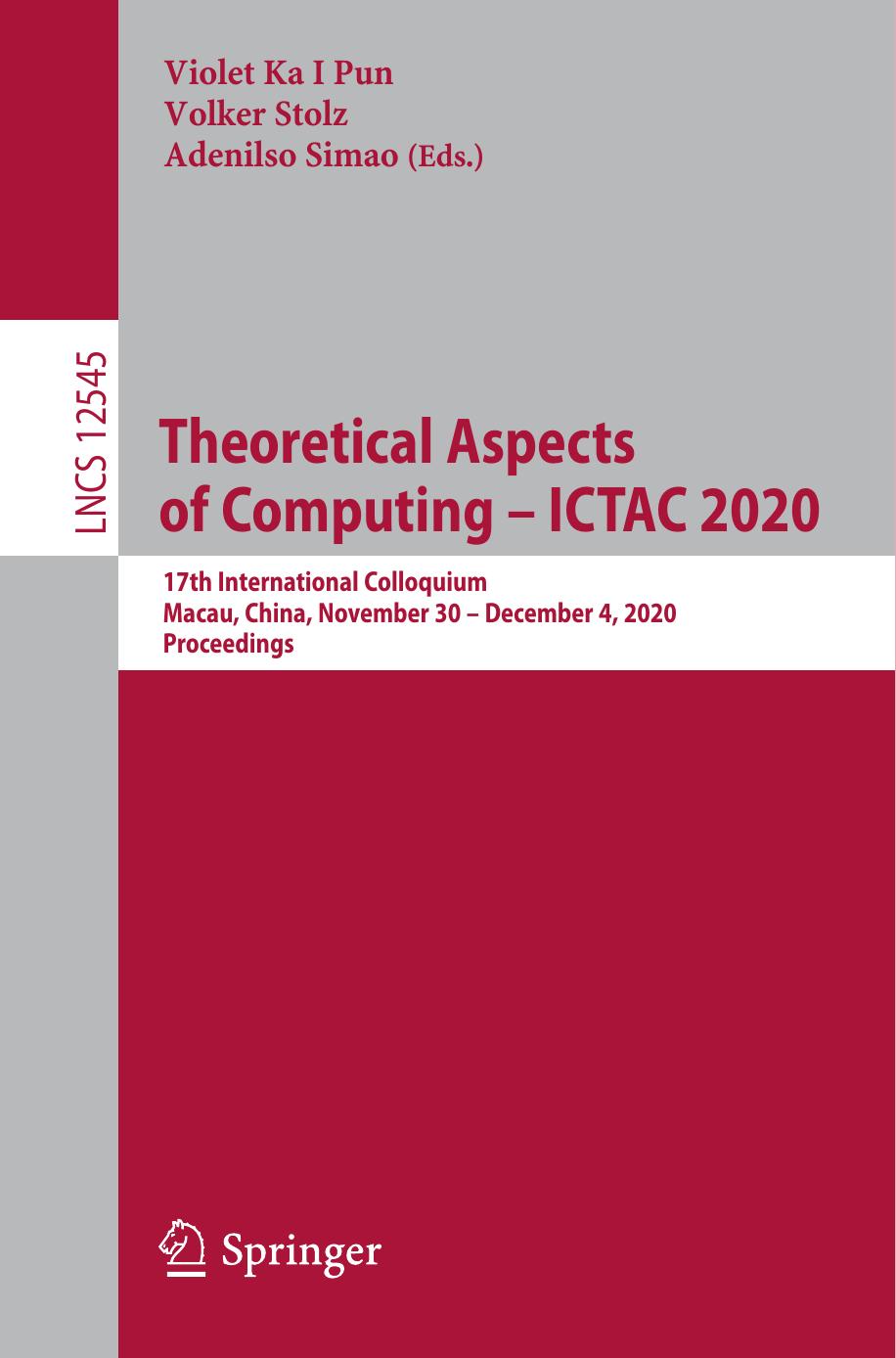 Theoretical Aspects of Computing â ICTAC 2020: 17th International Colloquium, Macau, China, November 30 â December 4, 2020, Proceedings by Violet Ka I Pun Volker Stolz Adenilso Simao