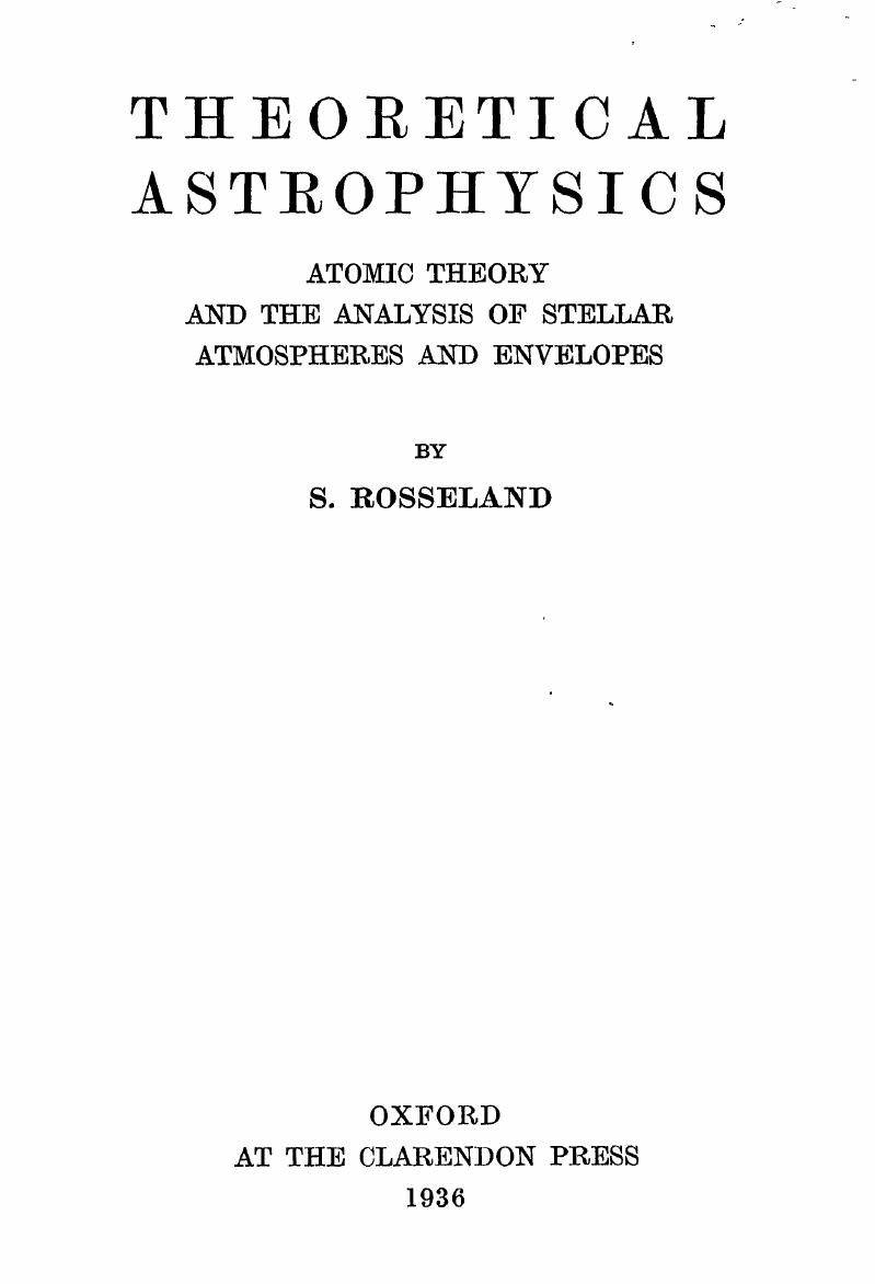Theoretical Astrophysics: Atomic Theory and The Analysis of Stellar Atmospheres and Envelopes by S.Rosseland