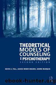 Theoretical Models of Counseling and Psychotherapy by Fall Kevin A. Miner Holden Janice Marquis Andre & JANICE MINER HOLDEN & ANDRE MARQUIS