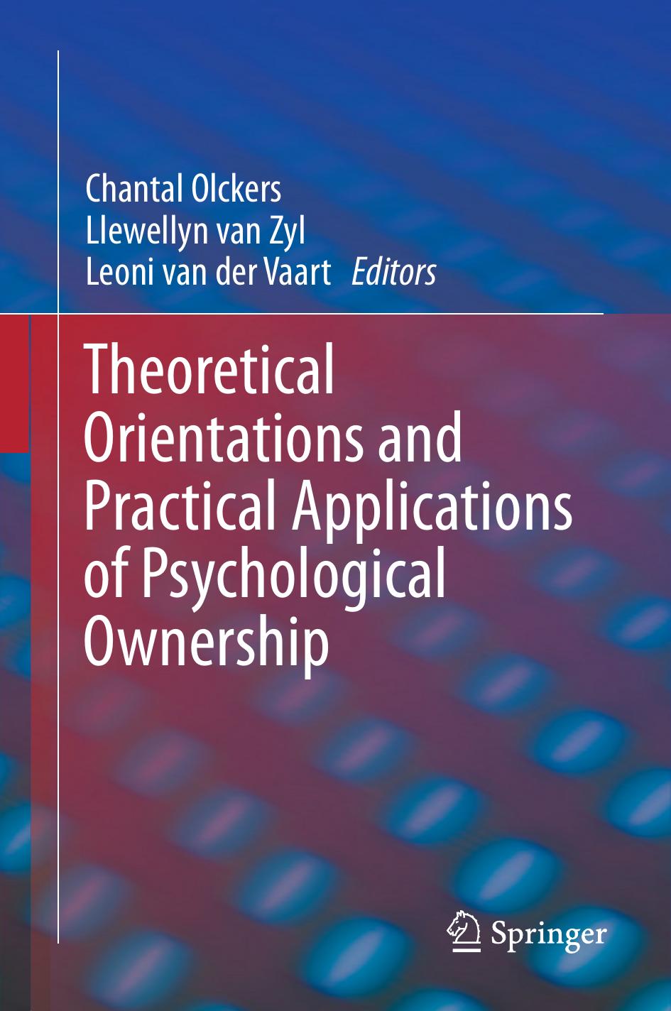Theoretical Orientations and Practical Applications of Psychological Ownership by Chantal Olckers Llewellyn van Zyl Leoni van der Vaart (eds.)