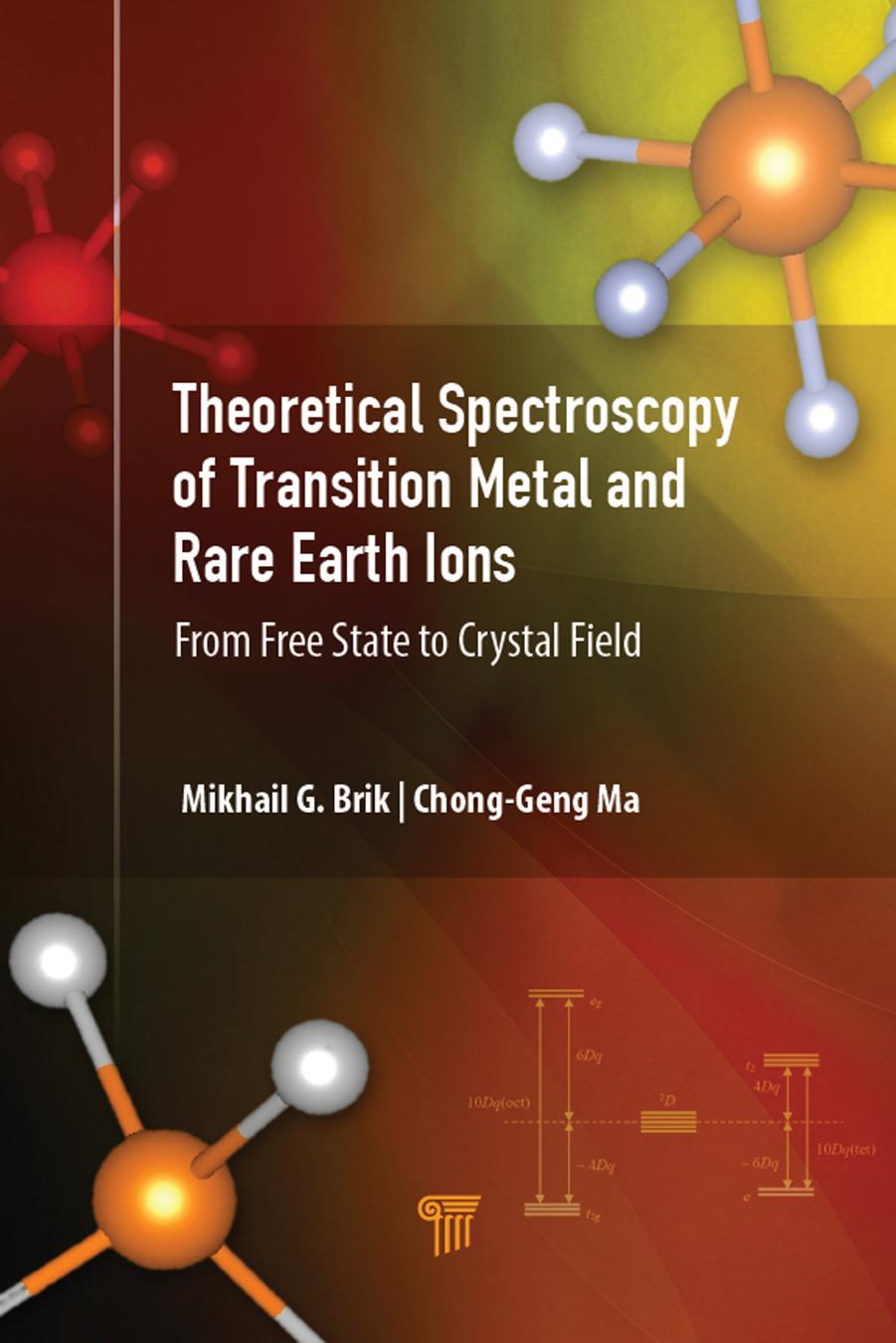 Theoretical Spectroscopy of Transition Metal and Rare Earth Ions; From Free State to Crystal Field; Edition 1 by Mikhail G. Brik & Chong-Geng Ma