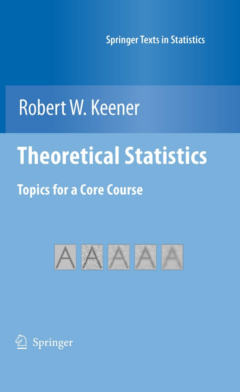 Theoretical Statistics: Topics for a Core Course by Robert W. Keener