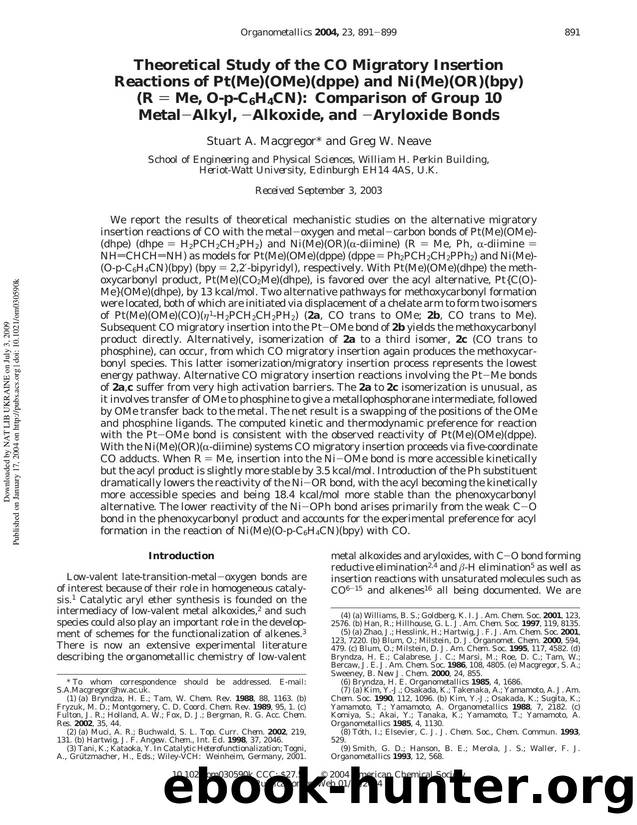 Theoretical Study of the CO Migratory Insertion Reactions of Pt(Me)(OMe)(dppe) and Ni(Me)(OR)(bpy) (R = Me, O-p-C6H4CN): Comparison of Group 10 MetalAlkyl, Alkoxide, and Aryloxide Bonds by Stuart A. Macgregor* & Greg W. Neave