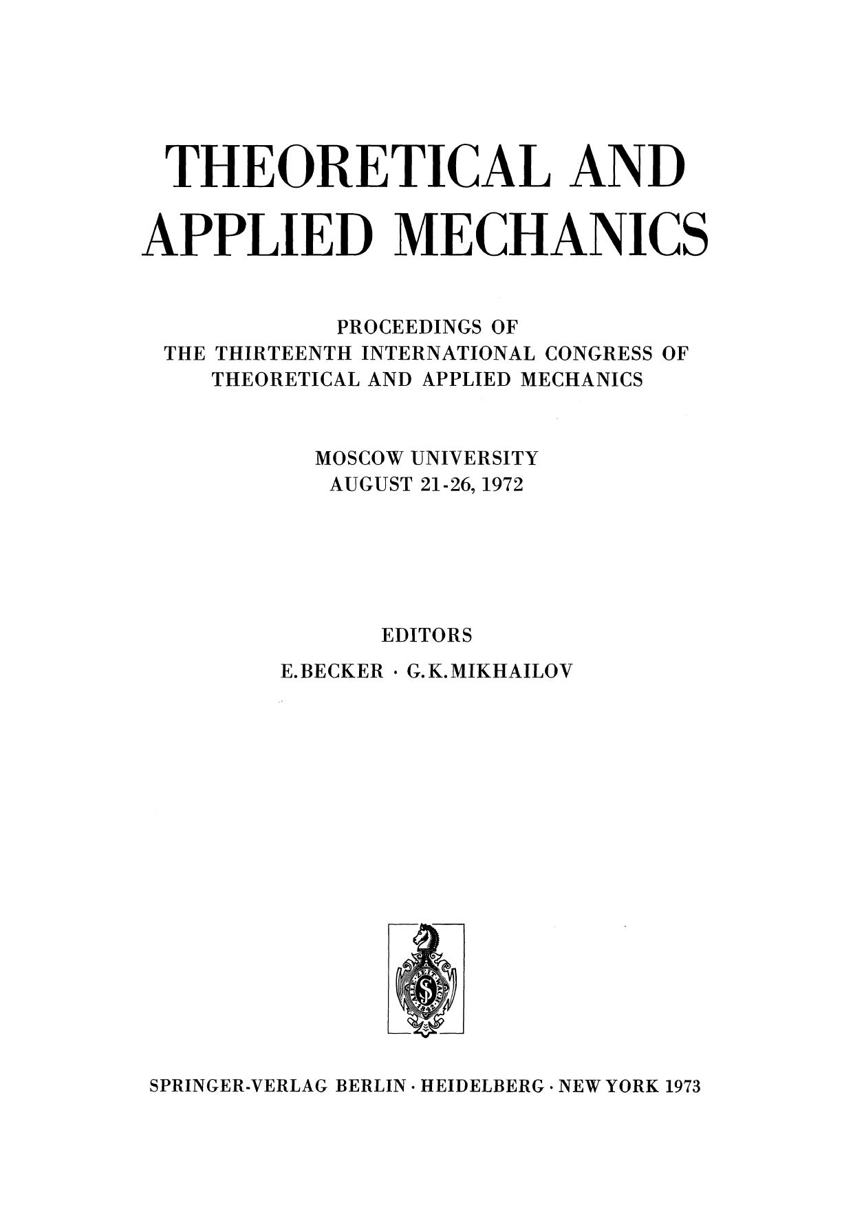 Theoretical and Applied Mechanics: Proceedings of the 13th International Congress of Theoretical and Applied Mechanics, Moskow University, August 21â16, 1972 by Arthur E. Bryson Jr. (auth.) Dr. rer. nat. Ernst Becker Professor Gleb K. Mikhailov (eds.)