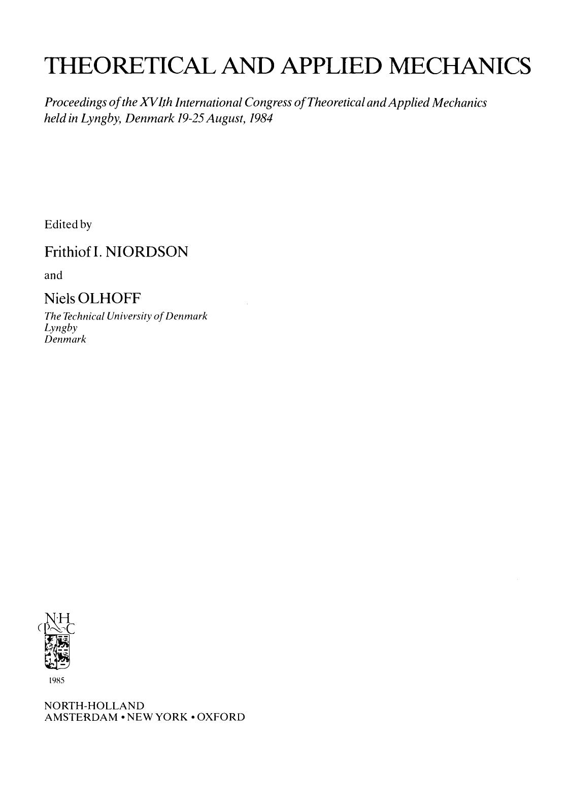 Theoretical and Applied Mechanics. Proceedings of the XVIth International Congress of Theoretical and Applied Mechanics Held in Lyngby, Denmark, 19â25 August, 1984 by Frithiof I. Niordson and Niels Olhoff (Eds.)