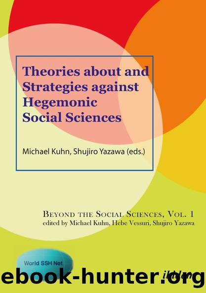 Theories About and Strategies Against Hegemonic Social Sciences by Michael Kuhn Shujiro Yazawa