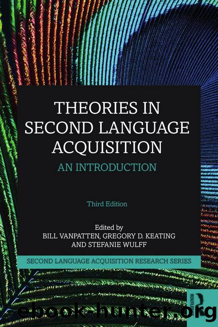 Theories In Second Language Acquisition; An Introduction by Bill VanPatten & Gregory D. Keating & Stefanie Wulff