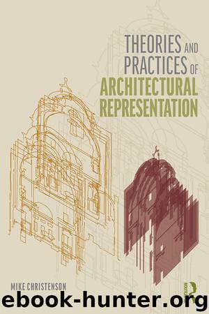 Theories and Practices of Architectural Representation by Mike Christenson;