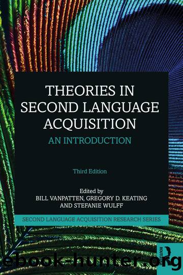 Theories in Second Language Acquisition by Bill VanPatten;Gregory D. Keating;Stefanie Wulff; & Gregory D. Keating & Stefanie Wulff