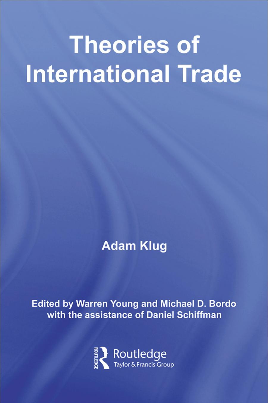 Theories of International Trade (Routledge Explorations in Economic History) by Adam Klug