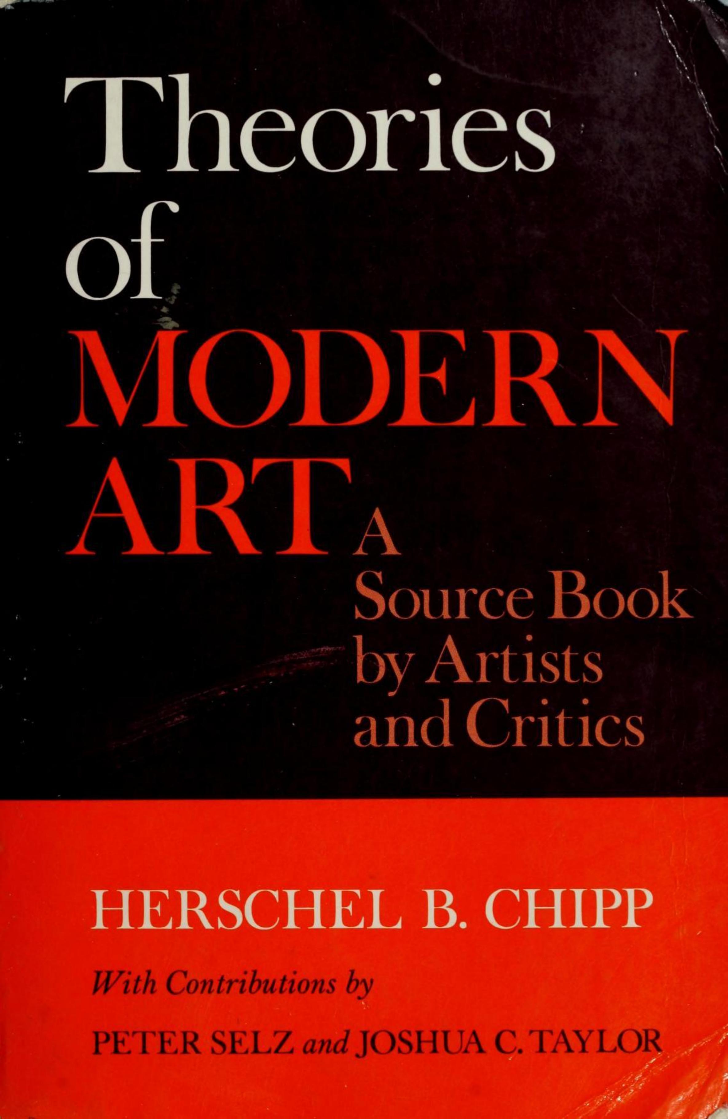 Theories of Modern Art: a Source Book by Artists and Critics by Herschel B. Chipp Peter Selz Joshua C. Taylor