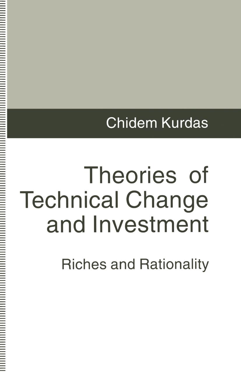 Theories of Technical Change and Investment: Riches and Rationality by Chidem Kurdas (auth.)