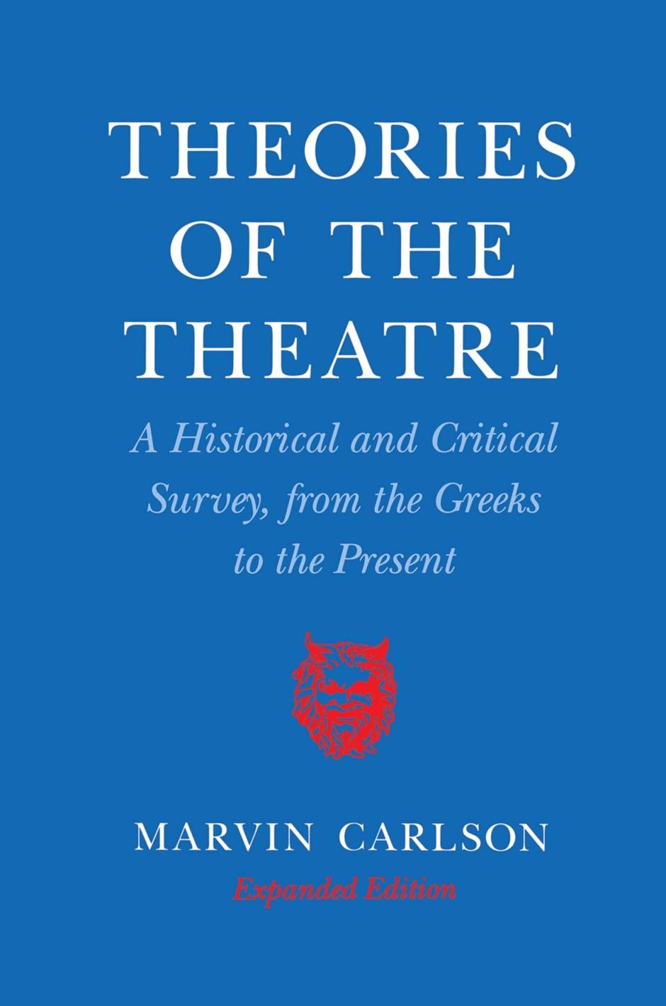 Theories of the Theatre: A Historical and Critical Survey, from the Greeks to the Present by Marvin A. Carlson