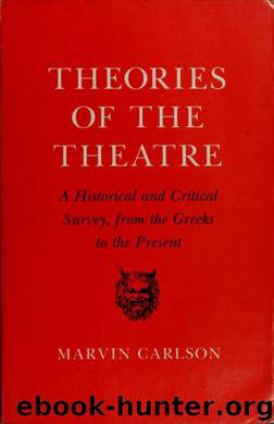 Theories of the theatre : a historical and critical survey from the Greeks to the present by Carlson Marvin A. 1935-