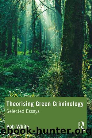 Theorising Green Criminology: Selected Essays by Rob White