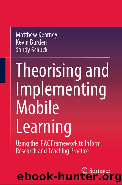 Theorising and Implementing Mobile Learning by Matthew Kearney & Kevin Burden & Sandy Schuck
