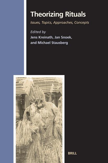 Theorizing Rituals: Issues, Topics, Approaches, Concepts by Jens Kreinath Jan Snoek Michael Stausberg