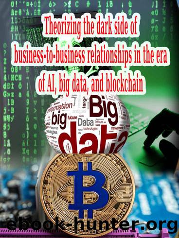 Theorizing the dark side of business-to-business relationships in the era of AI, big data, and blockchain: big data, and blockchain by Gerald David