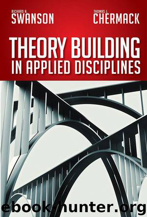 Theory Building in Applied Disciplines (Publication in the Berrett-Koehler Organizational Performance) by Richard A. Swanson & Thomas J. Chermack