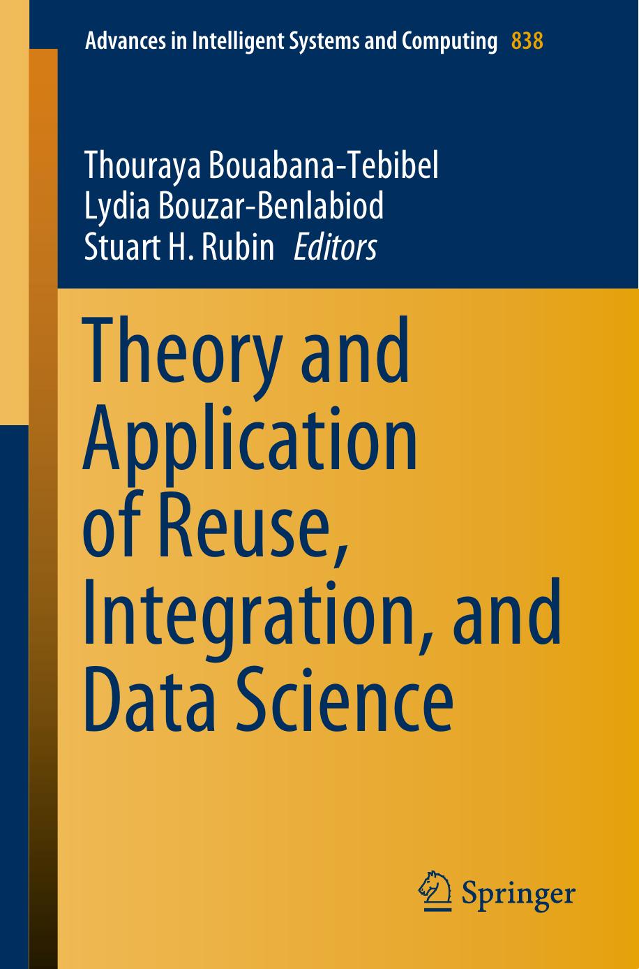 Theory and Application of Reuse, Integration, and Data Science by Thouraya Bouabana-Tebibel Lydia Bouzar-Benlabiod Stuart H. Rubin