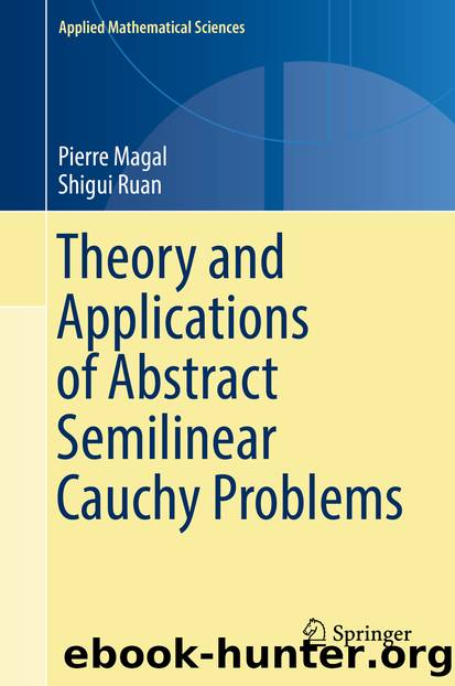 Theory and Applications of Abstract Semilinear Cauchy Problems by Pierre Magal & Shigui Ruan