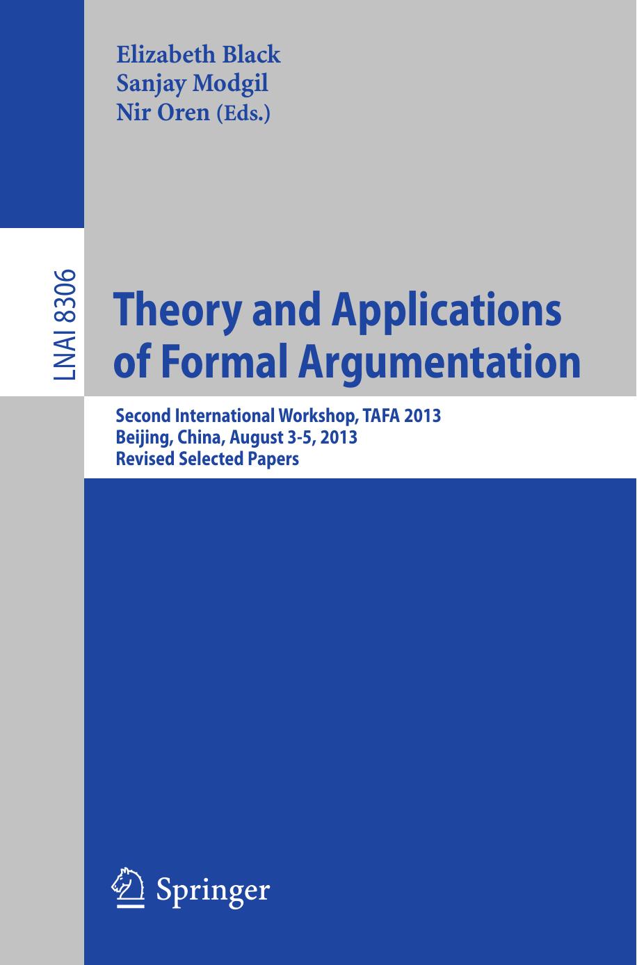 Theory and Applications of Formal Argumentation: Second International Workshop, TAFA 2013, Beijing, China, August 3-5, 2013, Revised Selected papers by Elizabeth Black Sanjay Modgil Nir Oren (eds.)