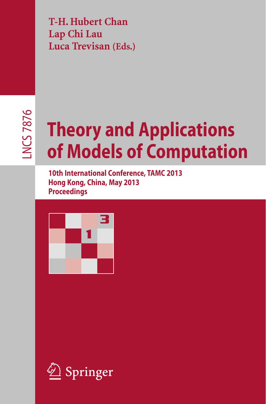 Theory and Applications of Models of Computation: 10th International Conference, TAMC 2013, Hong Kong, China, May 20-22, 2013. Proceedings by Lin Chen Deshi Ye Guochuan Zhang (auth.) T-H. Hubert Chan Lap Chi Lau Luca Trevisan (eds.)